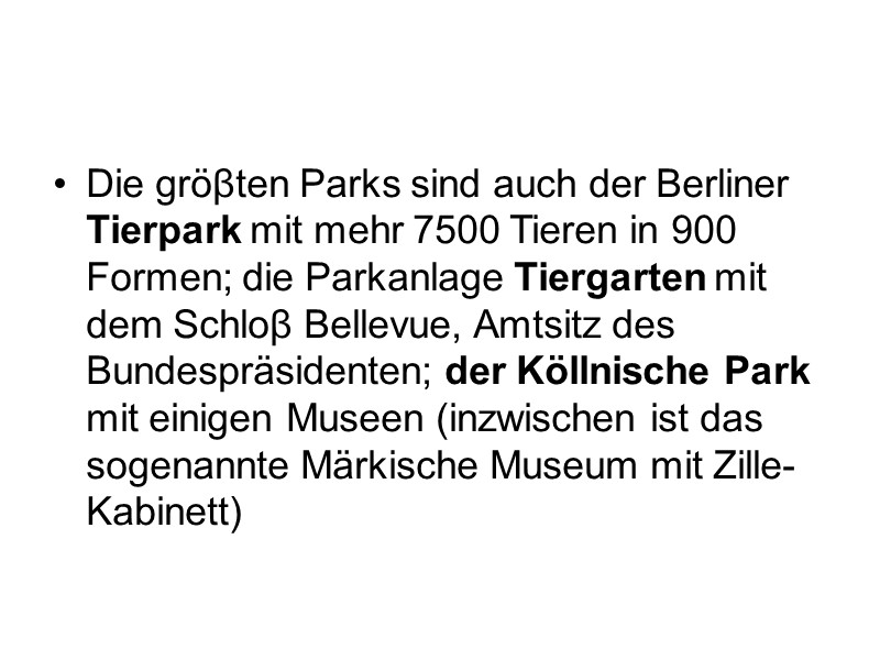 Die gröβten Parks sind auch der Berliner Tierpark mit mehr 7500 Tieren in 900